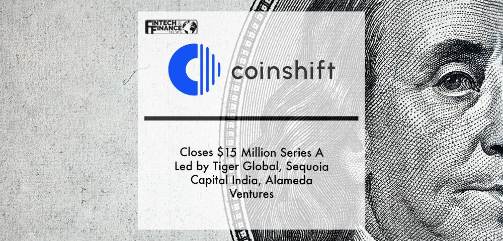 Coinshift Closes $15 Million Series A Led by Tiger Global, Sequoia Capital India, Alameda Ventures | Fintech Finance