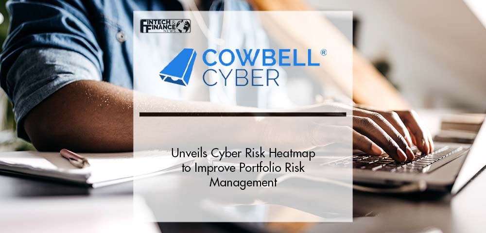 Cowbell Cyber Unveils Cyber Risk Heatmap to Improve Portfolio Risk Management | Fintech Finance