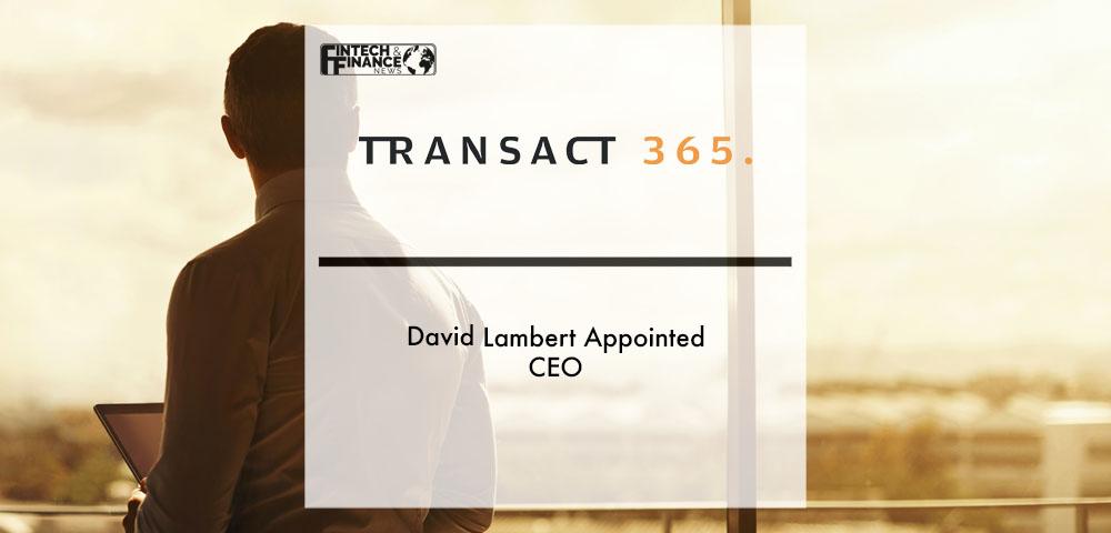 David Lambert appointed CEO of Transact365 | Fintech Finance