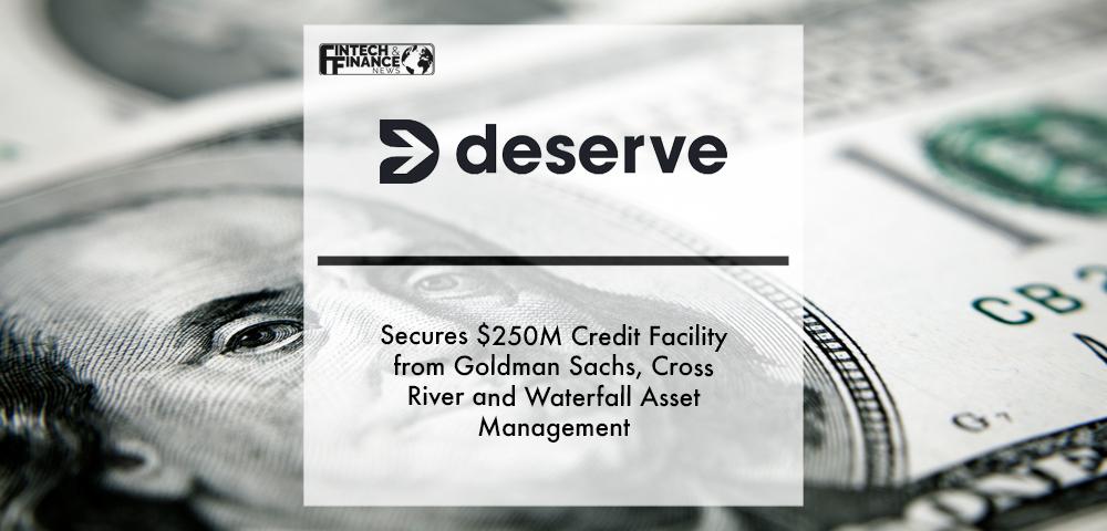 Deserve Secures $250M Credit Facility from Goldman Sachs, Cross River and Waterfall Asset Management | Fintech Finance