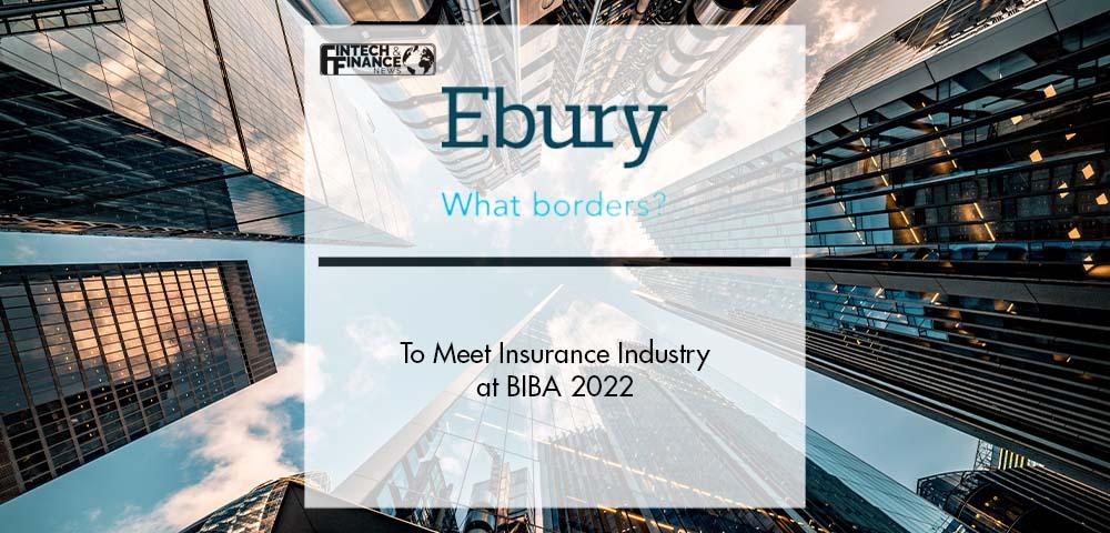 Ebury to Meet Insurance Industry at BIBA 2022 | Fintech Finance