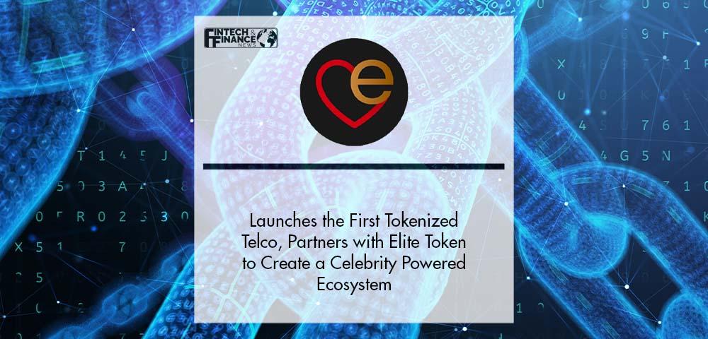 Elimobile Launches the First Tokenized Telco, Partners with Elite Token to Create a Celebrity Powered Ecosystem | Fintech Finance