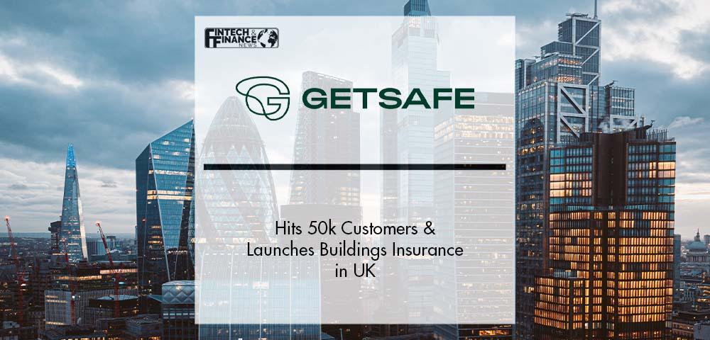 Getsafe Hits 50k Customers & Launches Buildings Insurance in UK | Fintech Finance