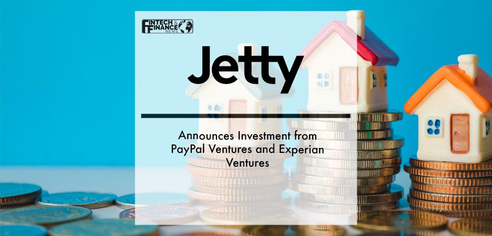 Jetty Announces Investment from PayPal Ventures and Experian Ventures | Fintech Finance