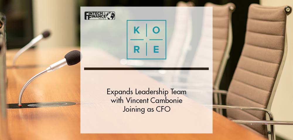 Kore Expands Leadership Team with Vincent Cambonie Joining as CFO | Fintech Finance
