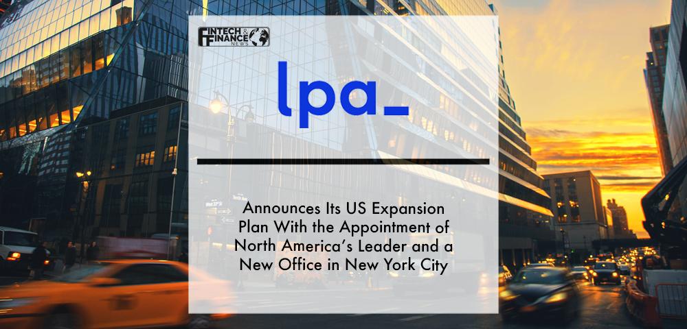 LPA Announces its US expansion plan with the appointment of North America’s leader and a new office in New York City | Fintech Finance