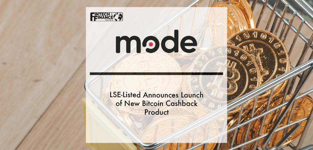 LSE-listed Mode announces launch of new Bitcoin Cashback product | Fintech Finance