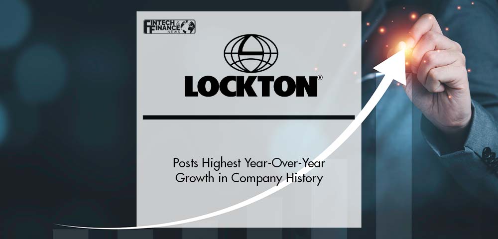 Lockton Posts Highest Year-Over-Year Growth in Company History | Fintech Finance