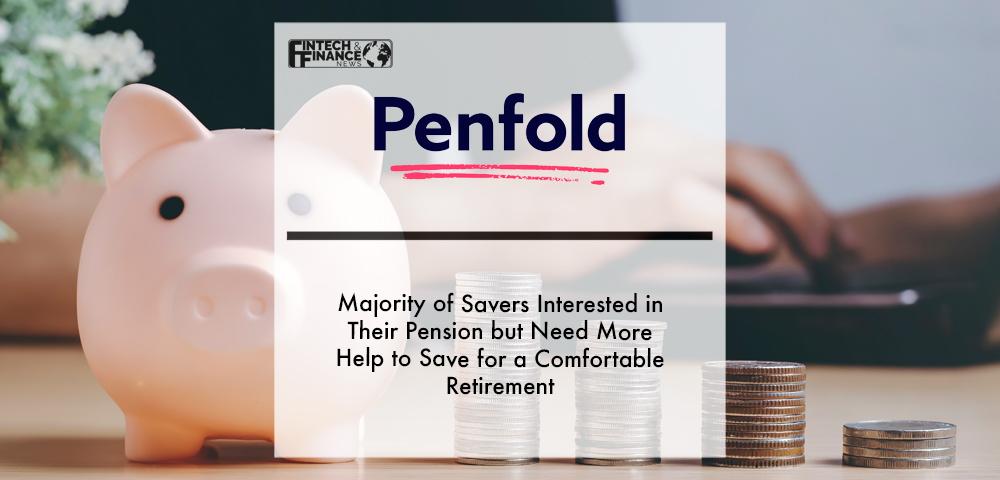 Majority of savers interested in their pension but need more help to save for a comfortable retirement | Fintech Finance