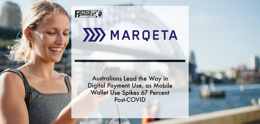 Marqeta Study- Australians Lead the Way in Digital Payment Use, as Mobile Wallet Use Spikes 67 Percent Post-COVID | Fintech Finance