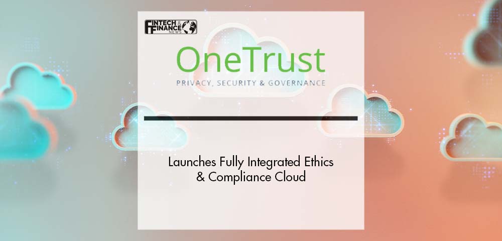 OneTrust Launches Fully Integrated Ethics & Compliance Cloud | Fintech Finance