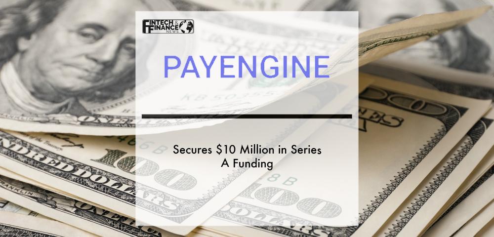 PayEngine secures $10 million in Series A funding | Fintech Finance