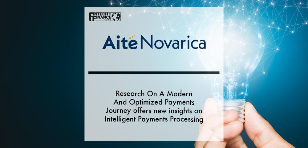 Research On A Modern And Optimized Payments Journey offers new insights on Intelligent Payments Processing Says Aite-Novarica Group | Fintech Finance