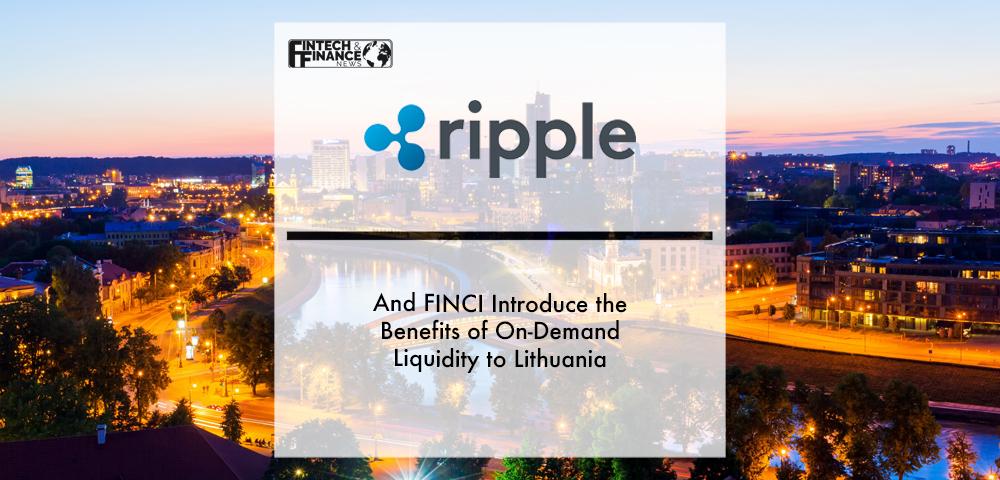 Ripple and FINCI Introduce the Benefits of On-Demand Liquidity to Lithuania | Fintech Finance