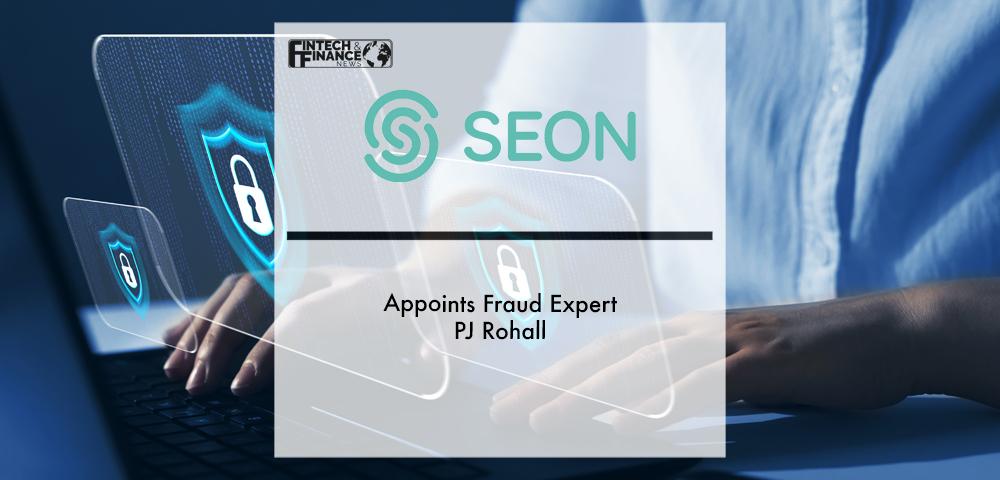SEON Appoints Fraud Expert PJ Rohall | Fintech Finance
