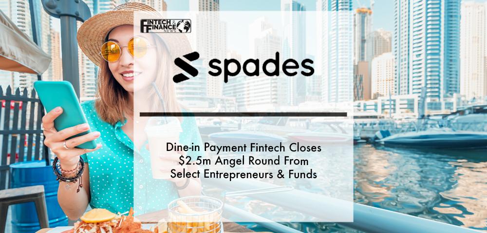 Spades Dine-in payment FinTech closes $2.5M angel round from select entrepreneurs & funds | Fintech Finance