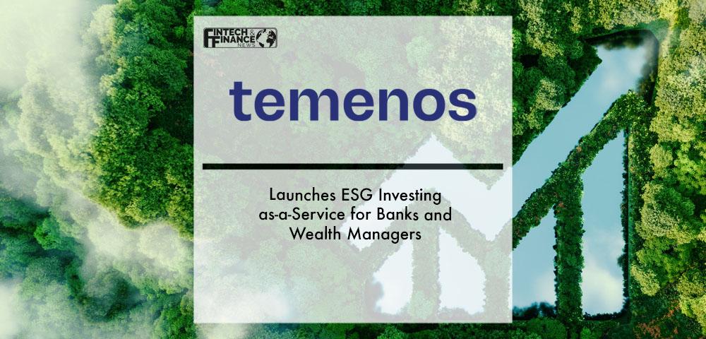 Temenos Launches ESG Investing as-a-Service for Banks and Wealth Managers | Fintech Finance