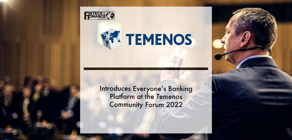 Temenos Introduces Everyone’s Banking Platform at the Temenos Community Forum 2022 | Fintech Finance
