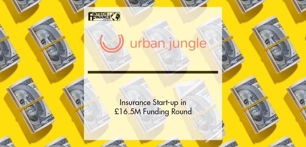 Insurance Start-up Urban Jungle in £16.5M Funding Round | Fintech Finance