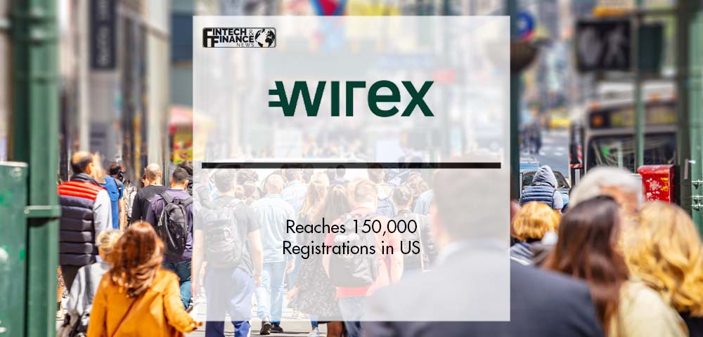 Wirex Reaches 150,000 Registrations in US | Fintech Finance