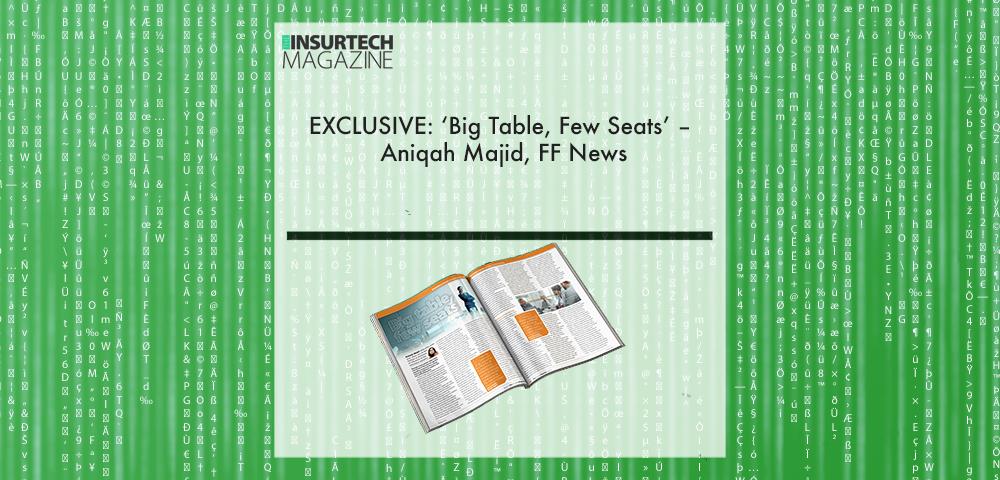 EXCLUSIVE: ‘Big Table, Few Seats’ – Aniqah Majid, FF News in ‘The Insurtech Magazine’ | Fintech Finance|EXCLUSIVE: ‘Big Table, Few Seats’ – Aniqah Majid, FF News in ‘The Insurtech Magazine’ | Fintech Finance||