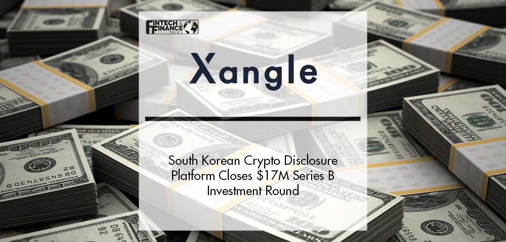 South Korean Crypto Disclosure Platform Xangle Closes $17M Series B Investment Round | Fintech Finance