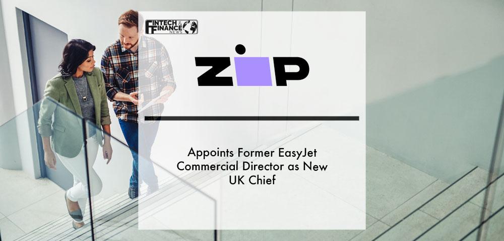 Zip Appoints Former EasyJet Commercial Director as New UK Chief | Fintech Finance