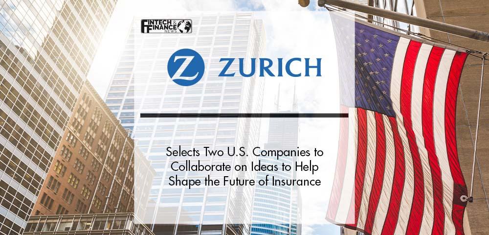 Zurich North America Selects Two U.S. Companies to Collaborate on Ideas to Help Shape the Future of Insurance | Fintech Finance
