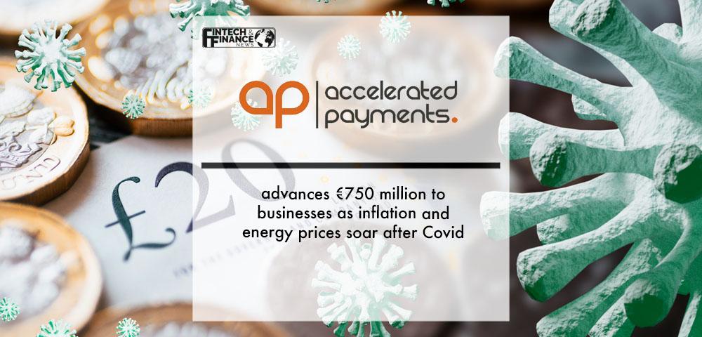 Accelerated Payments advances €750 million to businesses as inflation and energy prices soar after Covid | Fintech Finance