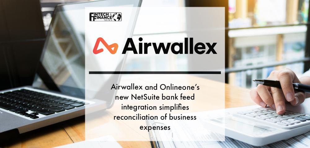 Airwallex and Onlineone’s new NetSuite bank feed integration simplifies reconciliation of business expenses | Fintech F