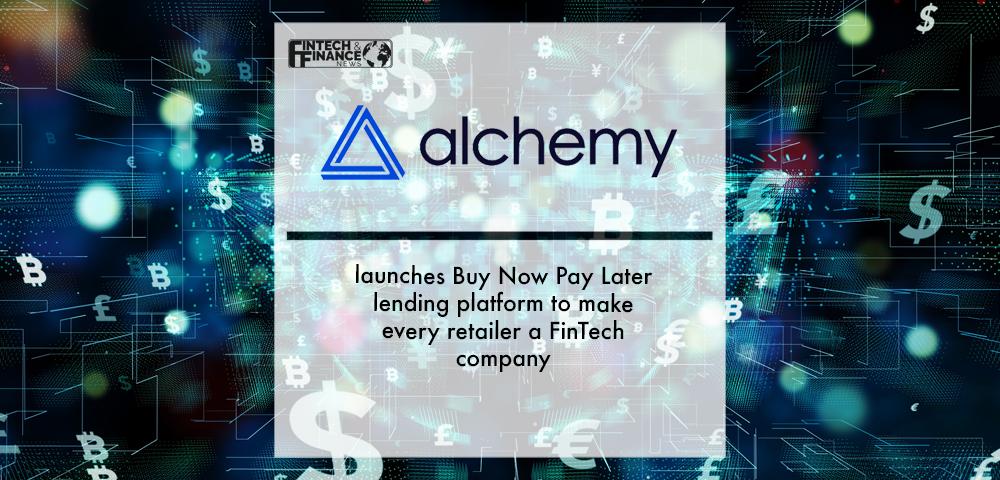 Alchemy launches Buy Now Pay Later lending platform to make every retailer a FinTech company | Fintech Finance