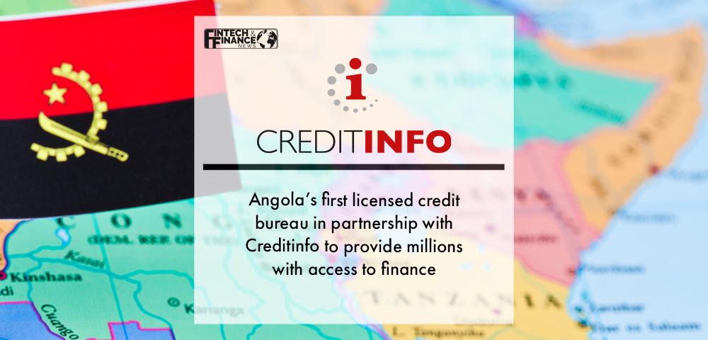 Angola’s first licensed credit bureau in partnership with Creditinfo to provide millions with access to finance | Fintech Finance