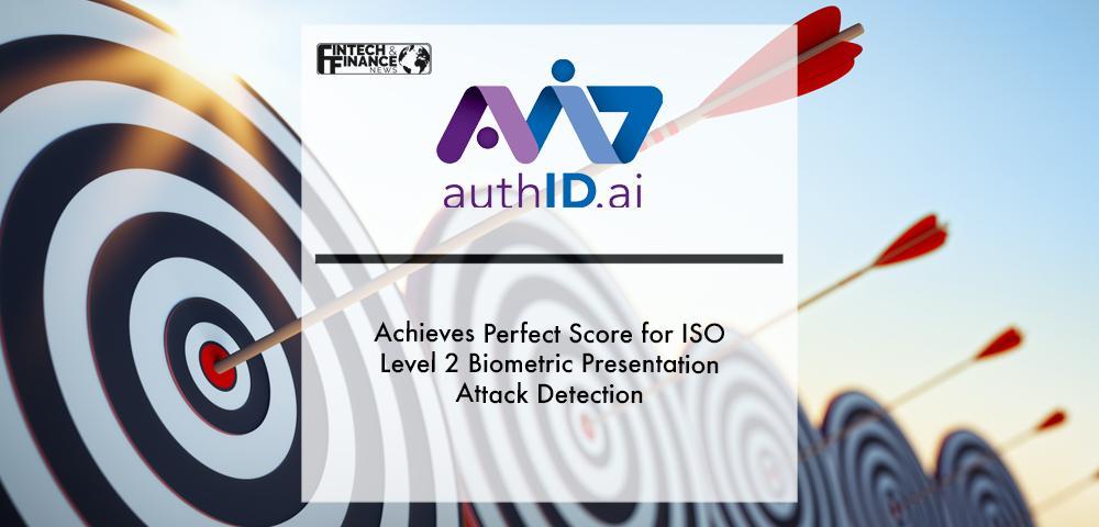 authID.ai Achieves Perfect Score for ISO Level 2 Biometric Presentation Attack Detection | Fintech Finance