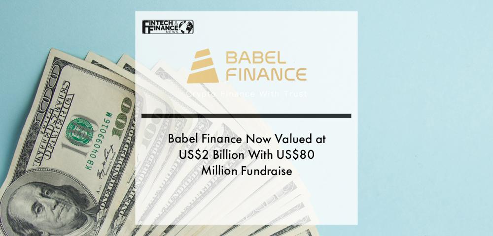 Babel Finance Now Valued at US$2 Billion With US$80 Million Fundraise | Fintech Finance