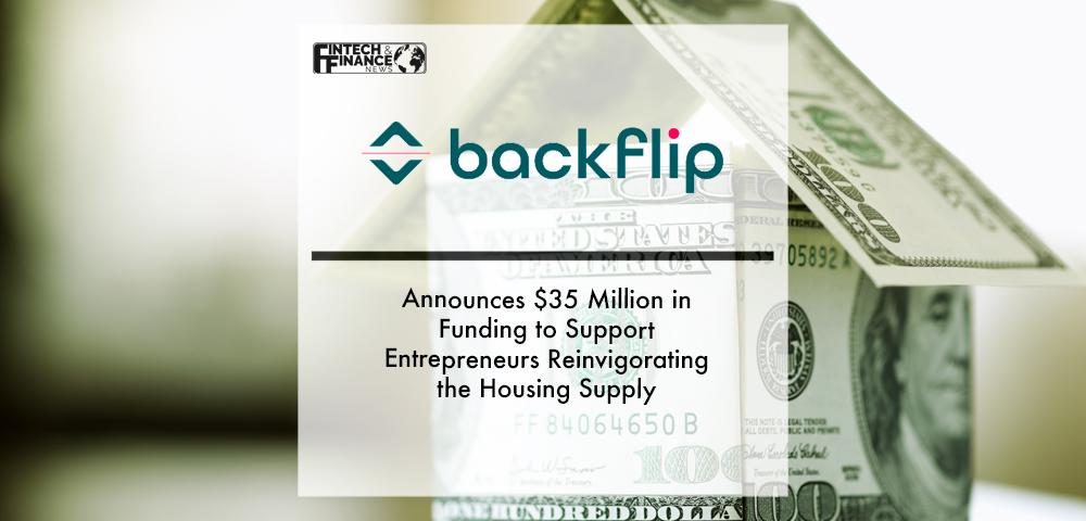 Backflip Announces $35 Million in Funding to Support Entrepreneurs Reinvigorating the Housing Supply | Fintech Finance