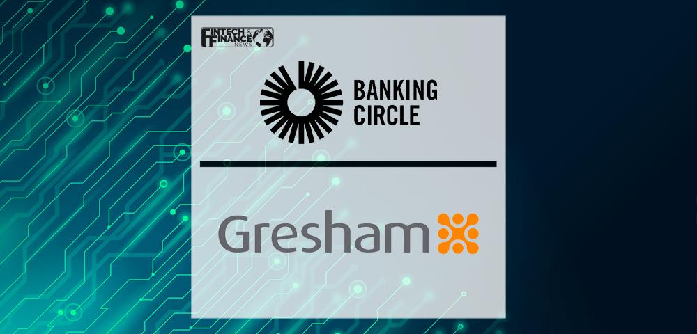 Banking Circle partners with Gresham to streamline cash control and scale to rapid growth | Fintech Finance