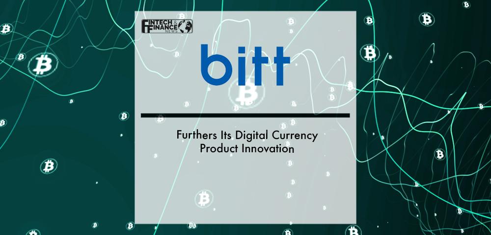 Bitt Furthers Its Digital Currency Product Innovation | Fintech Finance