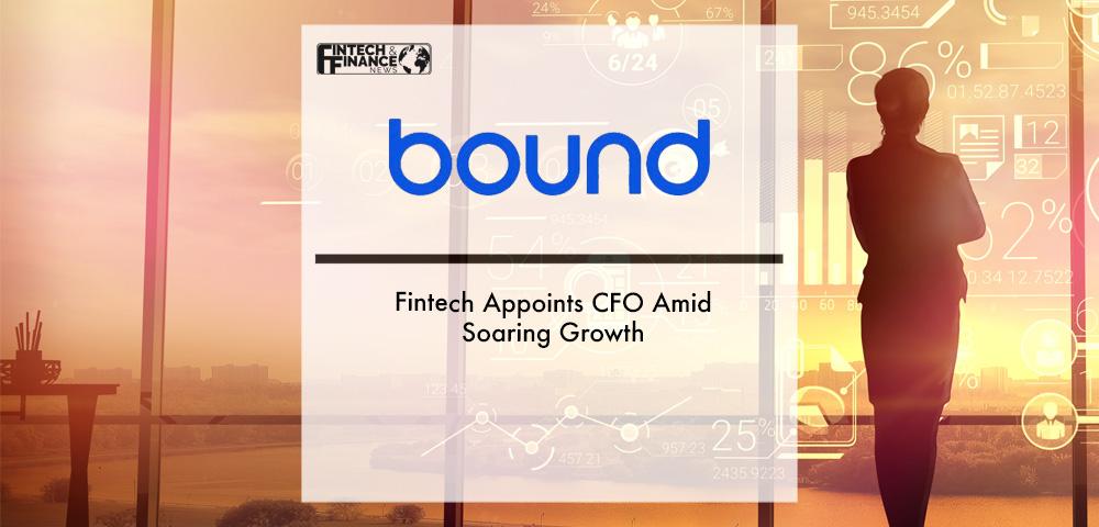 Fintech Bound Appoints CFO Amid Soaring Growth | Fintech Finance