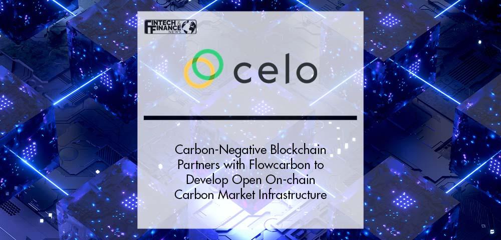 Flowcarbon Partners With First Carbon-Negative Blockchain Celo to Develop Open On-chain Carbon Market Infrastructure | Fintech Finance