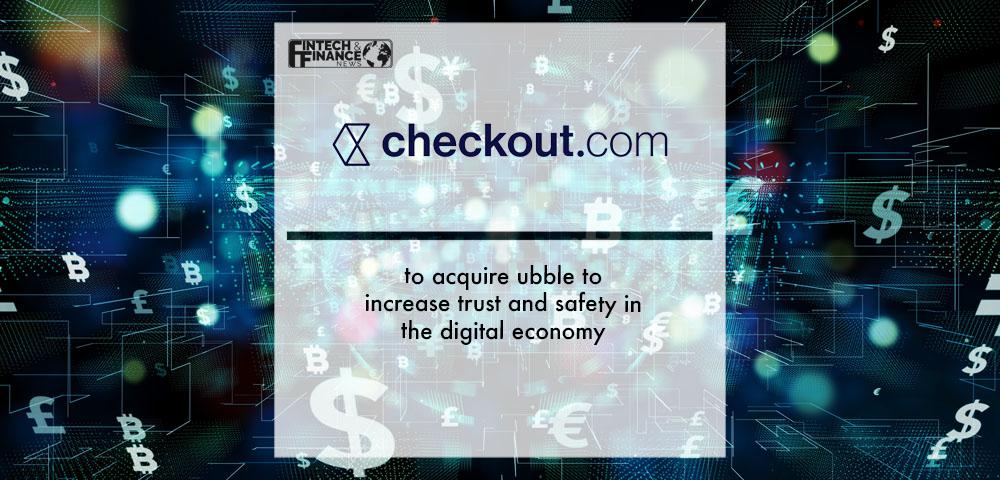 Checkout.com to acquire ubble to increase trust and safety in the digital economy | Fintech Finance