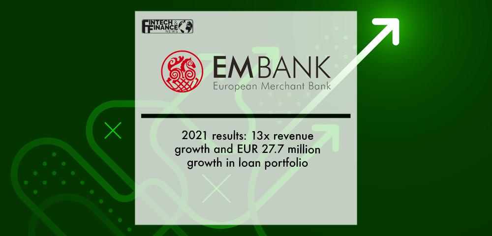 EMBank 2021 results: 13x revenue growth and EUR 27.7 million growth in loan portfolio | Fintech Finance