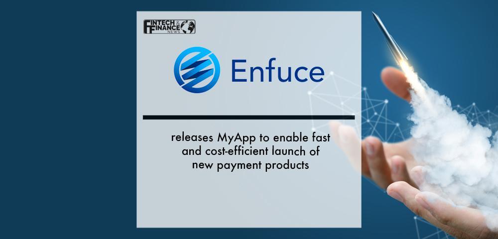 Enfuce releases MyApp to enable fast and cost-efficient launch of new payment products | Fintech Finance