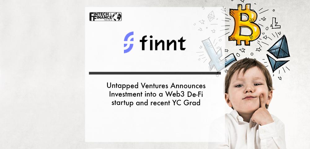Untapped Ventures Announces Investment into Finnt, a Web3 De-Fi startup and recent YC Grad | Fintech Finance