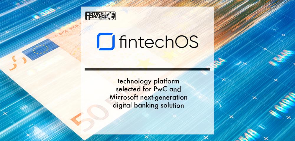 FintechOS technology platform selected for PwC and Microsoft next-generation digital banking solution | Fintech Finance