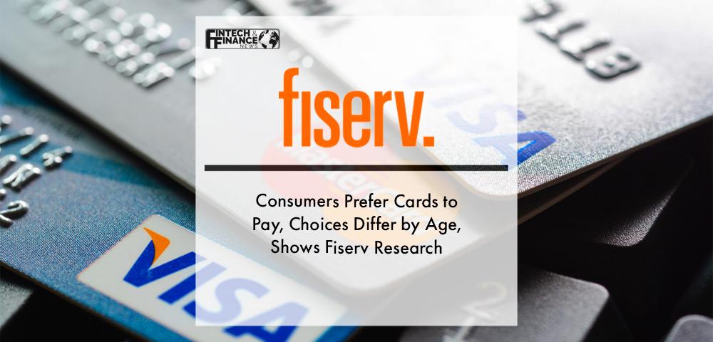 Consumers Prefer Cards to Pay, Choices Differ by Age, Shows Fiserv Research | Fintech Finance