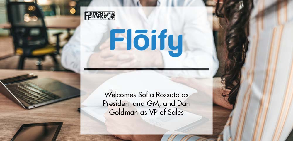 Floify Welcomes Sofia Rossato as President and General Manager, and Dan Goldman as VP of Sales | Fintech Finance