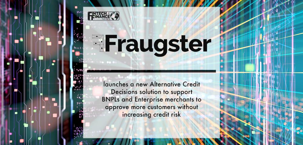 Fraugster launches a new Alternative Credit Decisions solution to support BNPLs and Enterprise merchants to approve more customers without increasing credit risk | Fintech Finance