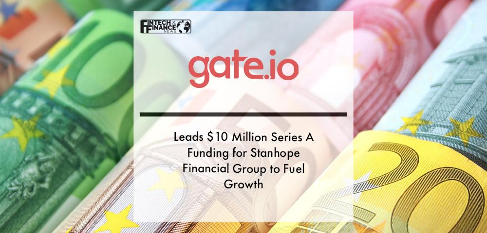 Gate.io Leads $10 Million Series A Funding for Stanhope Financial Group to Fuel Growth | Fintech Finance