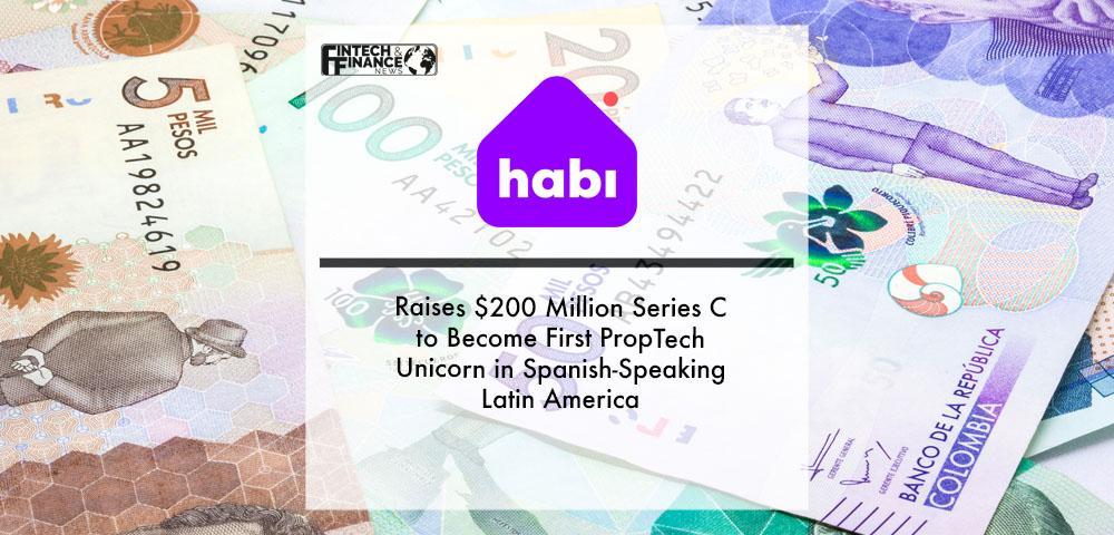 Habi Raises $200 Million Series C to Become First PropTech Unicorn in Spanish-Speaking Latin America | Fintech Finance