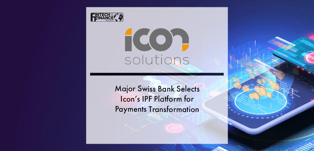 Major Swiss Bank Selects Icon’s IPF Platform for Payments Transformation | Fintech Finance